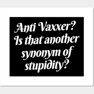 Anti Vaxxer = stupidity Posters and Art